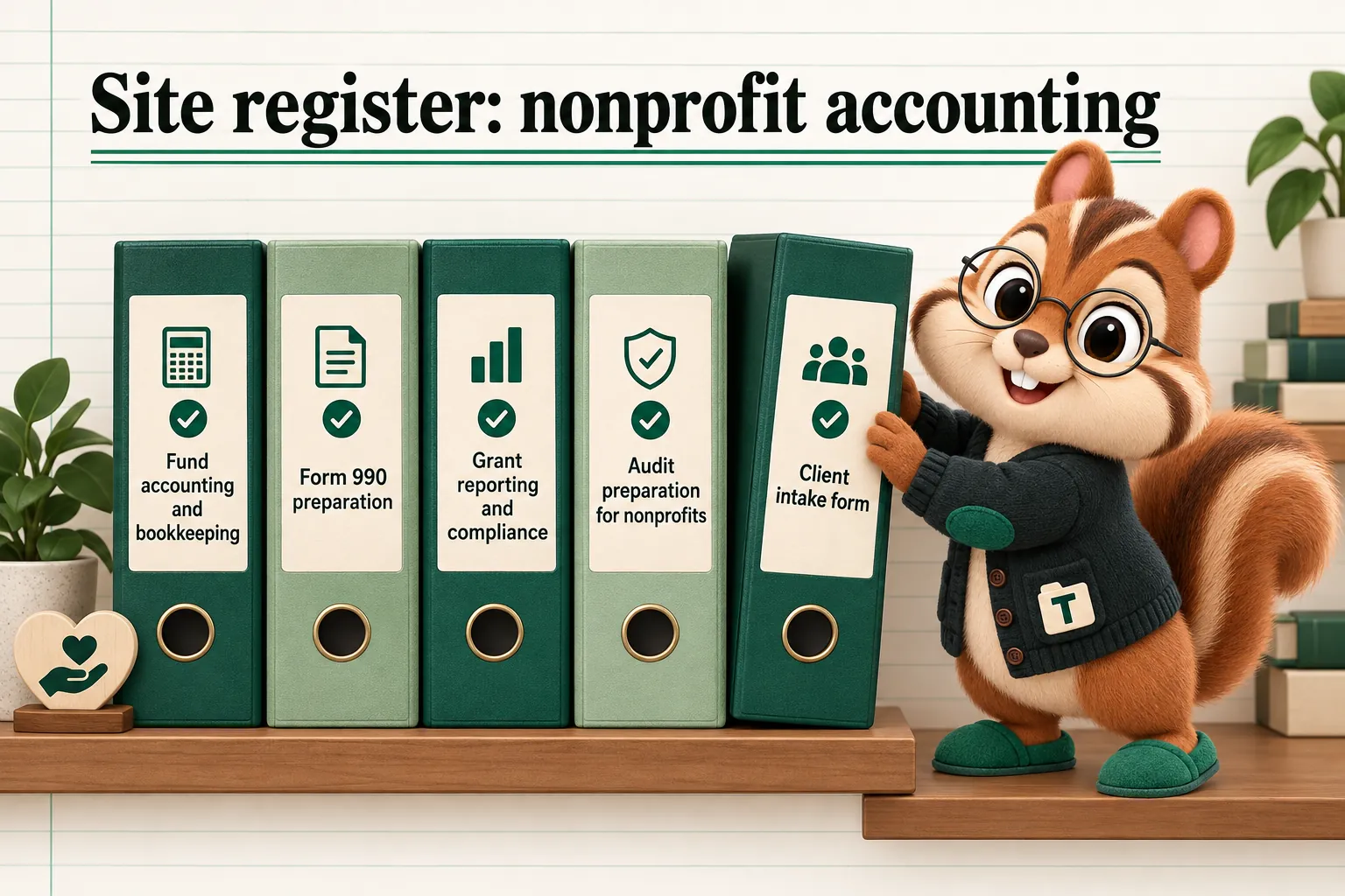 Site register: nonprofit accounting: Fund accounting and bookkeeping; Form 990 preparation; Grant reporting and compliance; Audit preparation for nonprofits; Client intake form.